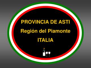 PROVINCIA DE ASTI Región del Piamonte ITALIA