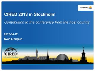 CIRED 2013 in Stockholm Contribution to the conference from the host country