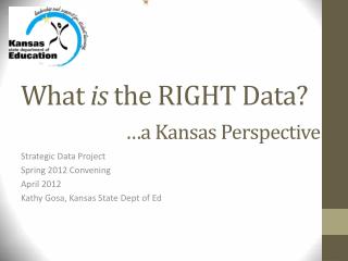 What is the RIGHT Data? 	…a Kansas Perspective