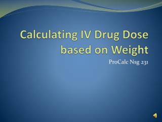 Calculating IV Drug Dose based on Weight