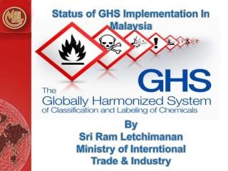 Status of GHS Implementation In Malaysia By Sri Ram Letchimanan Ministry of Interntional