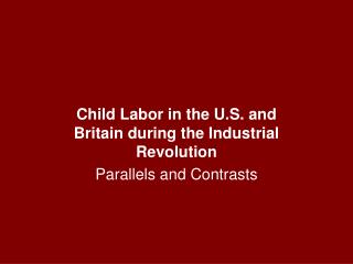 Child Labor in the U.S. and Britain during the Industrial Revolution Parallels and Contrasts