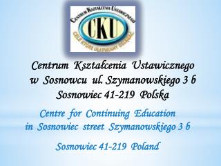Centrum Kształcenia Ustawicznego w Sosnowcu ul. Szymanowskiego 3 b Sosnowiec 41-219 Polska