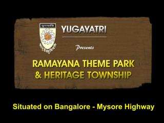 Situated on Bangalore - Mysore Highway