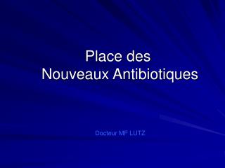 Place des Nouveaux Antibiotiques