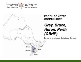 PROFIL DE VOTRE COMMUNAUT É Grey, Bruce, Huron, Perth (GBHP)