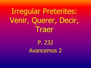 Irregular Preterites: Venir, Querer, Decir, Traer