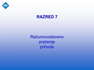 RAZRED 7 Računovodstveno praćenje prihoda