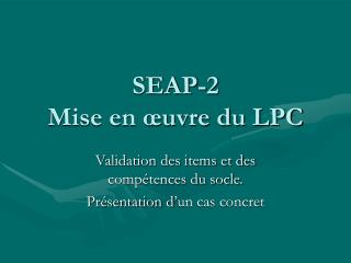 SEAP-2 Mise en œuvre du LPC