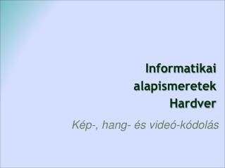 Informatikai alapismeretek H ardver