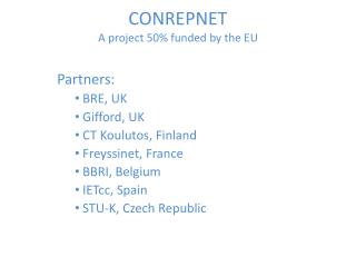 CONREPNET A project 50% funded by the EU