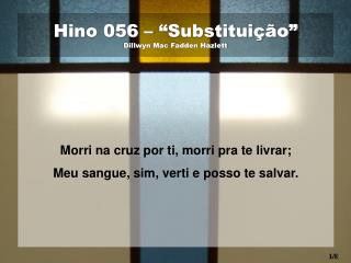 Hino 056 – “Substituição” Dillwyn Mac Fadden Hazlett