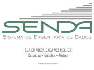 SUA EMPRESA CADA VEZ MELHOR Calçados – Solados – Metais Clique para passar as telas !