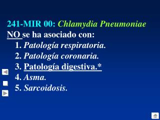 241-MIR 00: Chlamydia Pneumoniae NO se ha asociado con: 1. Patología respiratoria.
