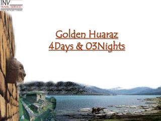 Golden Huaraz 4Days &amp; 03Nights