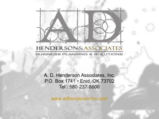 A. D. Henderson Associates, Inc. P.O. Box 1741 • Enid, OK 73702 Tel : 580-237-8600