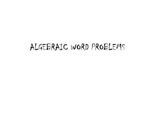 ALGEBRAIC WORD PROBLEMS