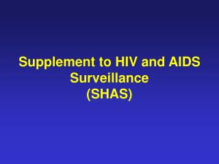 Supplement to HIV and AIDS Surveillance (SHAS)