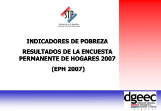 INDICADORES DE POBREZA RESULTADOS DE LA ENCUESTA PERMANENTE DE HOGARES 2007 (EPH 2007)