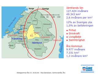 Jämtlands län 127.424 invånare 49.343 km 2 2,6 invånare per km 2 12% av Sveriges yta