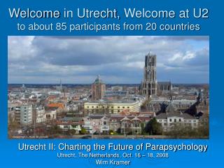 Welcome in Utrecht, Welcome at U2 to about 85 participants from 20 countries