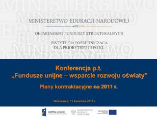 Konferencja p.t. „Fundusze unijne – wsparcie rozwoju oświaty” Plany kontraktacyjne na 2011 r.