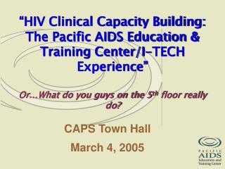 CAPS Town Hall March 4, 2005