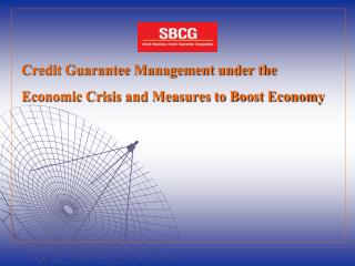 Credit Guarantee Management under the Economic Crisis and Measures to Boost Economy