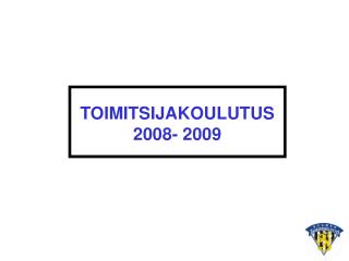TOIMITSIJAKOULUTUS 2008- 2009