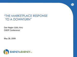 “THE MARKETPLACE RESPONSE 	TO A DOWNTURN”