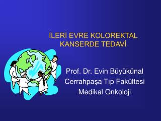 İLERİ EVRE KOLOREKTAL KANSERDE TEDAVİ