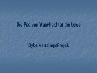 Die Pad van Waarheid tot die Lewe BybelVertalingsProjek