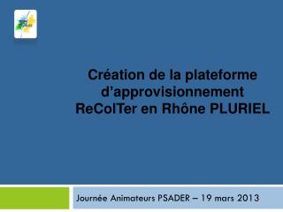 Création de la plateforme d’approvisionnement ReColTer en Rhône PLURIEL