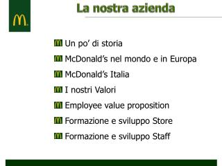 Un po’ di storia McDonald’s nel mondo e in Europa McDonald’s Italia I nostri Valori