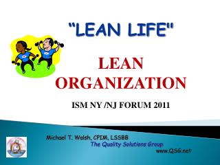 “LEAN LIFE&quot; 	LEAN 	ORGANIZATION 	ISM NY /NJ FORUM 2011