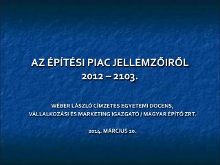 AZ ÉPÍTÉSI PIAC JELLEMZŐIRŐL 2012 – 2103.