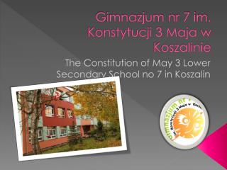Gimnazjum nr 7 im. Konstytucji 3 Maja w Koszalinie