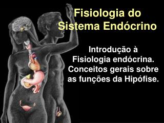 Introdução à Fisiologia endócrina. Conceitos gerais sobre as funções da Hipófise.