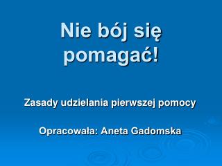 Nie bój się pomagać!