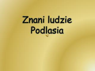 Znani ludzie Podlasia