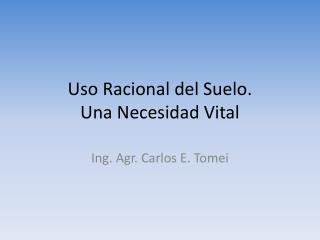 Uso Racional del Suelo. Una Necesidad Vital