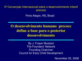 O desenvolvimento humano  precoce define a base para o posterior desenvolvimento