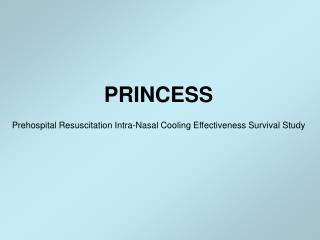 PRINCESS Prehospital Resuscitation Intra-Nasal Cooling Effectiveness Survival Study