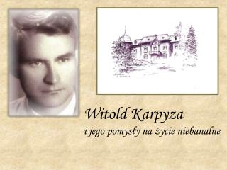 Witold Karpyza i jego pomysły na życie niebanalne