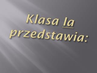 Klasa Ia przedstawia: