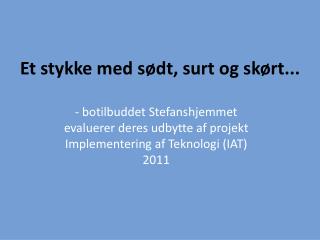 Et stykke med sødt, surt og skørt...