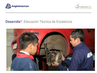 Desarrolla T : Educación Técnica de Excelencia