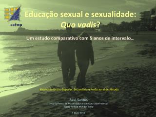 Educação sexual e sexualidade: Quo vadis ? Um estudo comparativo com 5 anos de intervalo…