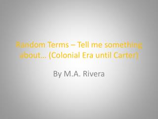 Random Terms – Tell me something about… (Colonial Era until Carter)