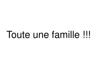 Toute une famille !!!